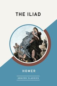 The Iliad (AmazonClassics Edition)