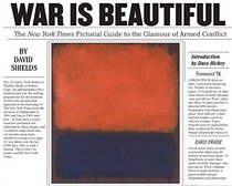 War Is Beautiful: A Pictorial Guide to the Glamour of Armed Conflict