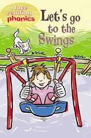 Let's Go to the Swings (I Love Reading Phonics Level 2)