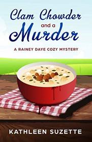 Clam Chowder and a Murder: A Rainey Daye Cozy Mystery