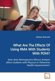 What Are The Effects Of Using RMA With Students With  POHI?: How does Retrospective Miscue Analysis affect  students with Physical or Otherwise Health  Impairements?