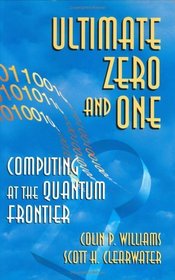 Ultimate Zero and One : Computing at the Quantum Frontier