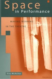 Space in Performance : Making Meaning in the Theatre (Theater: Theory/Text/Performance)