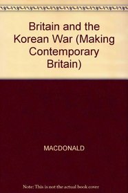 Britain and the Korean War (Making Contemporary Britain)