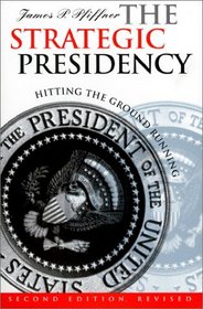 The Strategic Presidency: Hitting the Ground Running (Studies in Government and Public Policy)