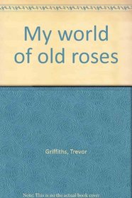 My World of Old Roses - Volume Two