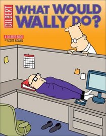 What Would Wally Do?: A Dilbert Treasury (Dilbert Books (Paperback Andrews McMeel))
