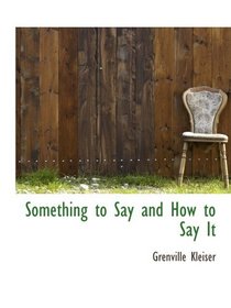 Something to Say and How to Say It