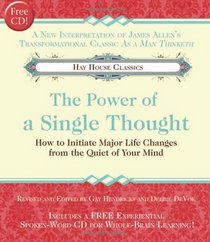The Power of A Single Thought: How to Initiate Major Life Changes from the Quiet of Your Mind