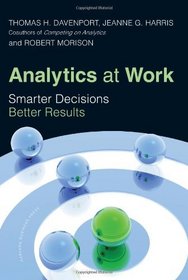 Analytics at Work: Smarter Decisions, Better Results