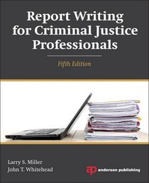 Report Writing for Criminal Justice Professionals, Fifth Edition