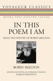 In This Poem I Am: Selected Poetry of Robin Skelton (Voyageur Classics: Books That Explore Canada)