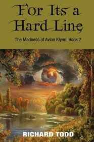 For it's a Hard Line The Madness Of Avalon Klynn: Book 2