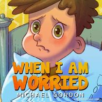 When I Am Worried: (Anxiety Books, Preschoolers, Ages 3 5, Kids, Children) (Self-Regulation Skills)