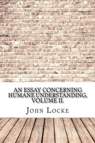 2: An Essay Concerning Humane Understanding, Volume II.