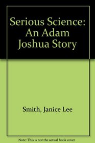 Serious Science: An Adam Joshua Story