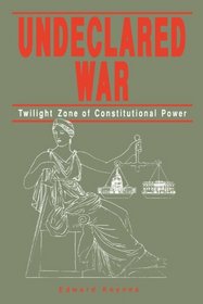 Undeclared War: Twilight Zone of Constitutional Power