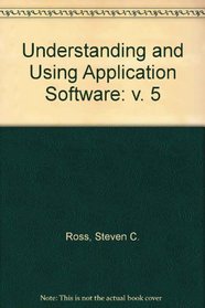 Understanding and Using Application Software (Understanding & Using Application Software) (v. 5)