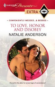 To Love, Honor and Disobey (Conveniently Wedded... and Bedded!) (Harlequin Presents Extra, No 115)