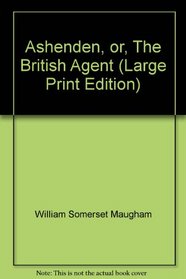 Ashenden, Or, the British Agent (Transaction Large Print Books)