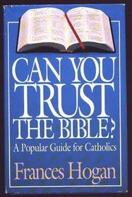 CAN YOU TRUST THE BIBLE? A Popular Guide for Catholics