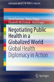 Negotiating Public Health in a Globalized World: Global Health Diplomacy in Action (SpringerBriefs in Public Health)