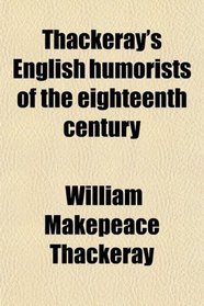 Thackeray's English humorists of the eighteenth century