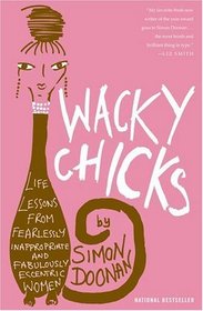 Wacky Chicks : Life Lessons from Fearlessly Inappropriate and Fabulously Eccentric Women