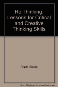 Re Thinking: Lessons for Critical and Creative Thinking Skills