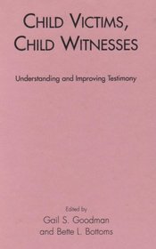 Child Victims, Child Witnesses: Understanding and Improving Testimony