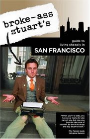 Broke-Ass Stuart's Guide to Living Cheaply in San Francisco (Broke-Ass Stuart's Guide to Living Cheap)