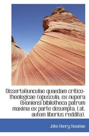 Dissertatiunculae quaedam critico-theologicae (opuscula, ex nupera Oxoniensi bibliotheca patrum maxi