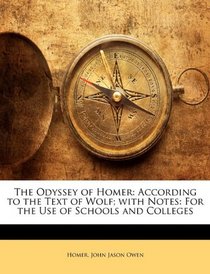 The Odyssey of Homer: According to the Text of Wolf; with Notes: For the Use of Schools and Colleges