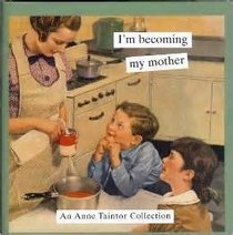 I'm Becoming My Mother (Anne Taintor Collection)