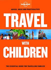 Travel with Children: The Essential Guide for Travelling Families (Lonely Planet Travel With Children)