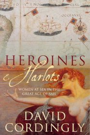 Heroines and Harlots: Women at Sea in the Great Age of Sail