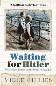 Waiting for Hitler: Voices from Britain on the Brink of Invasion