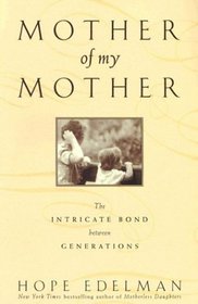 Mother of My Mother : The Intimate Bond Between Generations