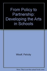 From Policy to Partnership: Developing the Arts in Schools