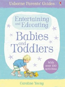 Parents Guide Entertaining & Educating Babies & Toddlers (Parents' Guides)