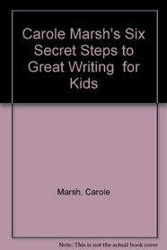 Carole Marsh's Six Secret Steps to Great Writing for Kids
