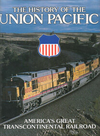 The History of the Union Pacific: America's Great Transcontinental Railroad (Great Rails Series)