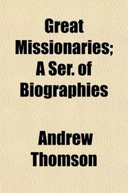 Great Missionaries; A Ser. of Biographies