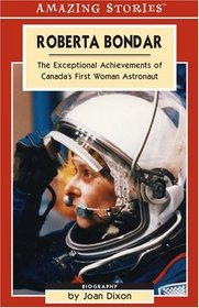 Roberta Bondar: The Exceptional Achievements of Canada's First Woman Astronaut (Amazing Stories)