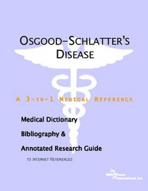 Osgoodschlatter's Disease: A Medical Dictionary, Bibliography, And Annotated Research Guide To Internet References