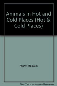Hot and Cold Places: Animals in Hot and Cold Places (Hot and Cold Places)