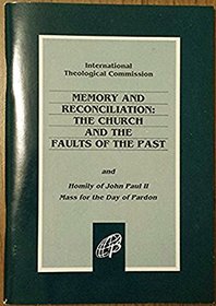 Memory and Reconciliation: The Church and the Faults of the Past and Homily of John Paul II Mass for the Day of Pardon