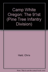 Camp White Oregon: The 91st (Pine Tree Infantry Division)
