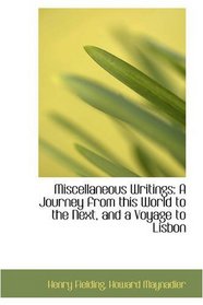 Miscellaneous Writings: A Journey from this World to the Next, and a Voyage to Lisbon