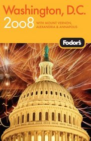 Fodor's Washington, D.C. 2008: with Mount Vernon, Old Town Alexandria & Annapolis (Fodor's Gold Guides)